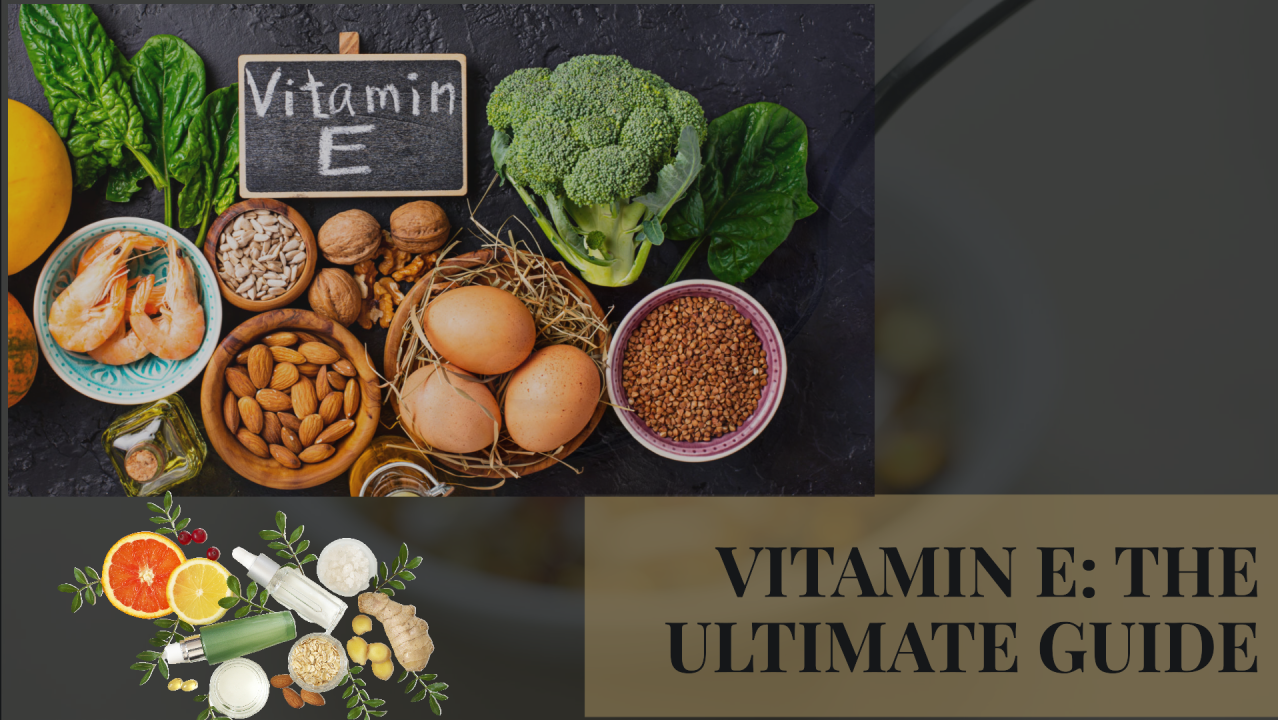 The Comprehensive Guide to Vitamin E: Benefits, Uses, and Sources